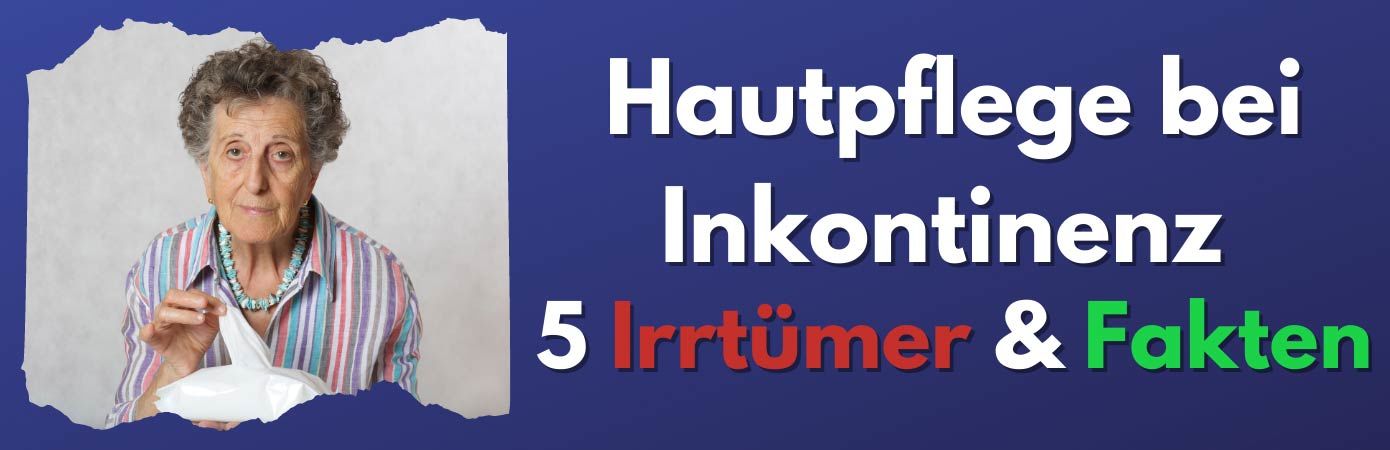 5 Irrtümer und Fakten zur Hautpflege bei Inkontinenz 